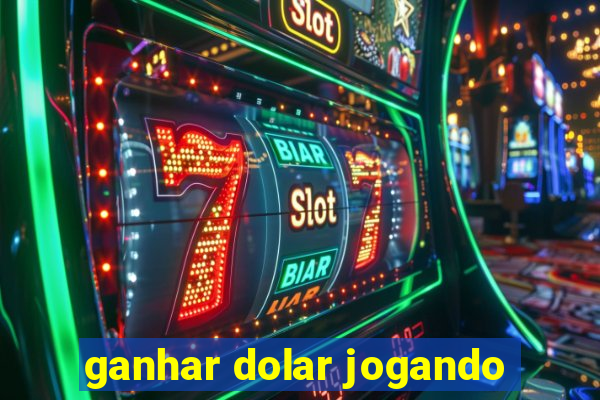 ganhar dolar jogando